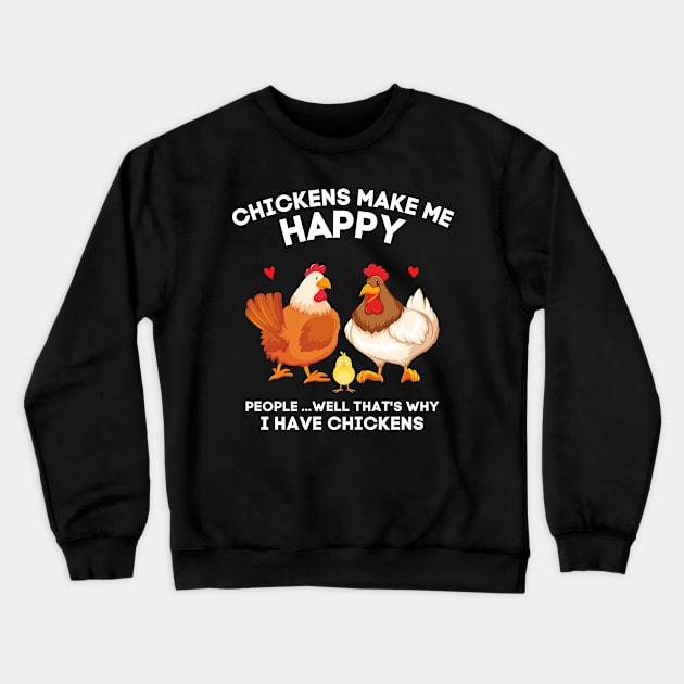 Chickens Make Me Happy People... That’s Why I Have Chickens Crewneck Sweatshirt by JustBeSatisfied